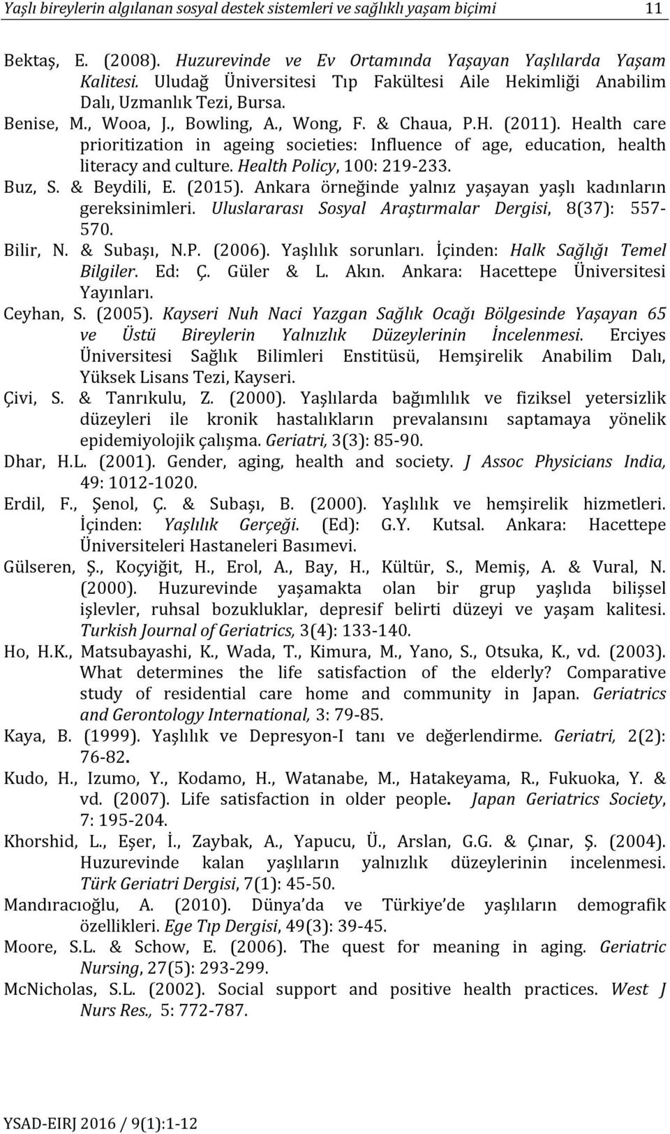 Health care prioritization in ageing societies: Influence of age, education, health literacy and culture. Health Policy, 100: 219-233. Buz, S. & Beydili, E. (2015).