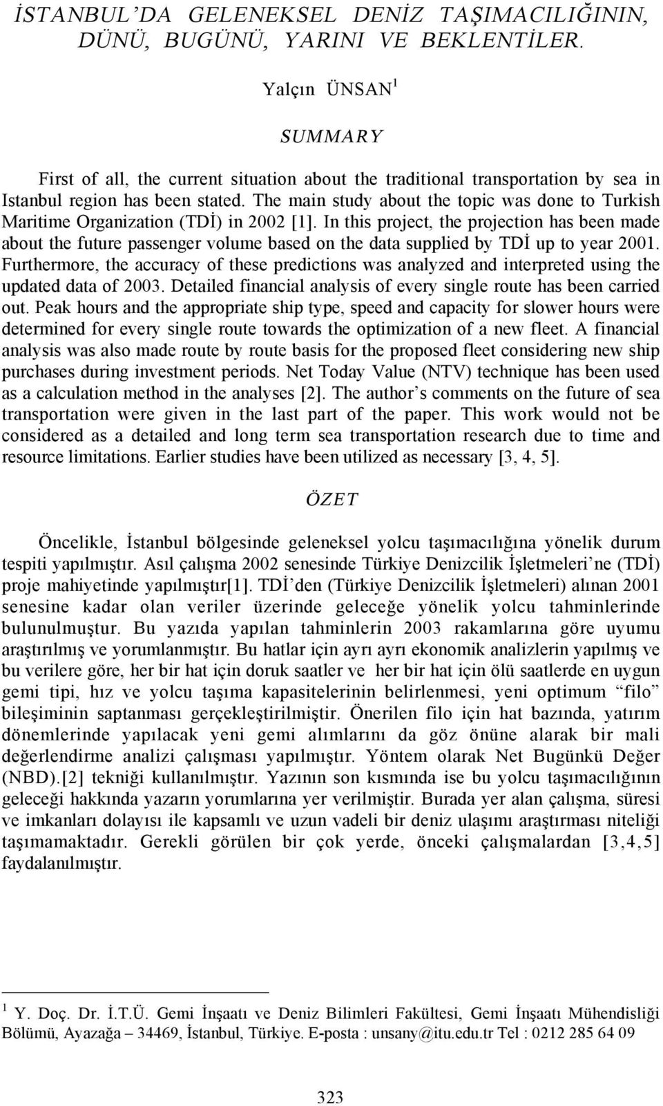 The main study about the topic was done to Turkish Maritime Organization (TDİ) in 22 [1].