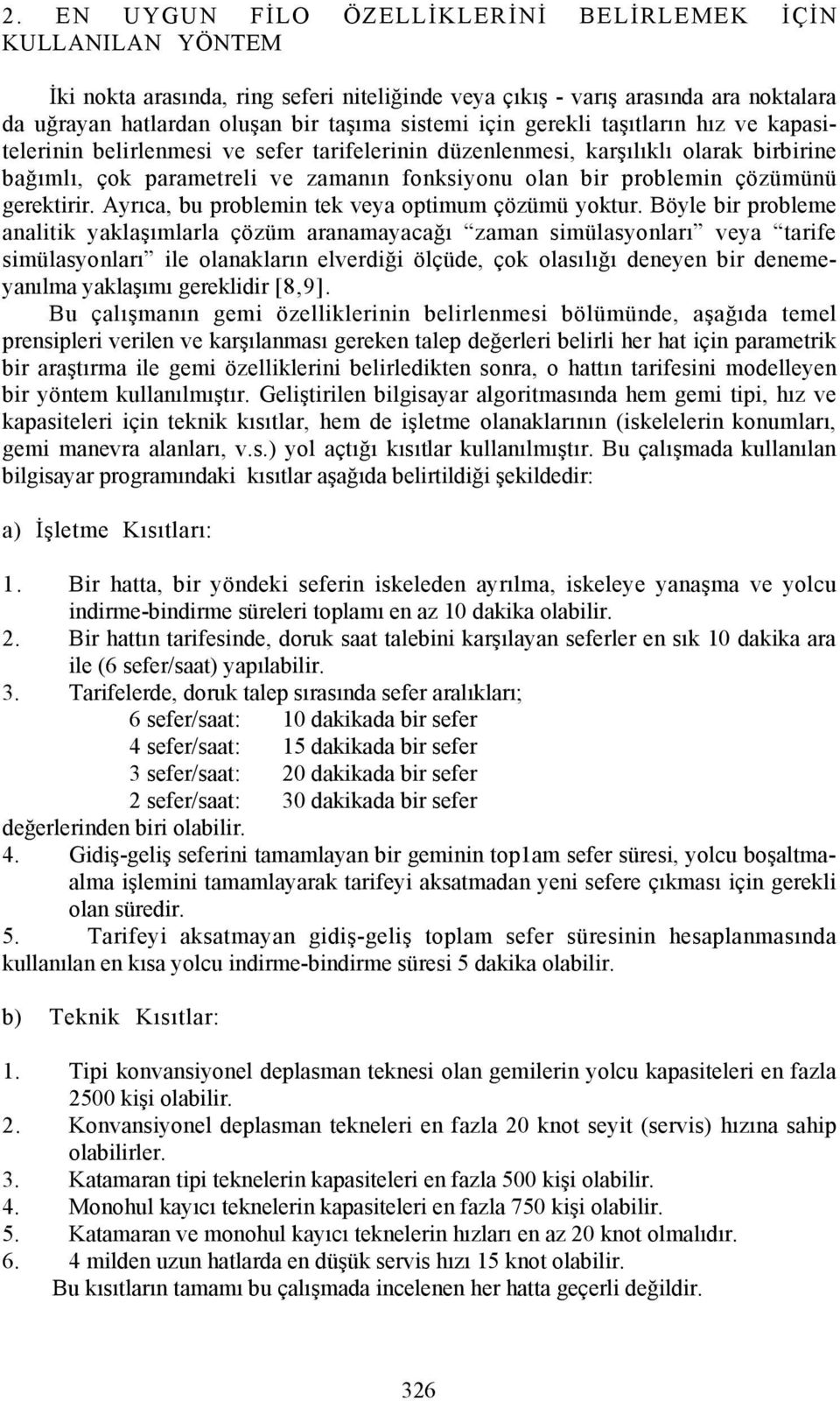 gerektirir. Ayrõca, bu problemin tek veya optimum çözümü yoktur.