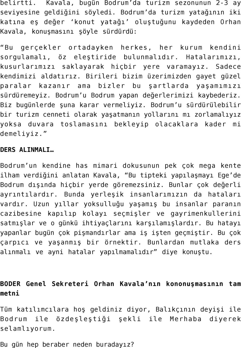 bulunmalıdır. Hatalarımızı, kusurlarımızı saklayarak hiçbir yere varamayız. Sadece kendimizi aldatırız.