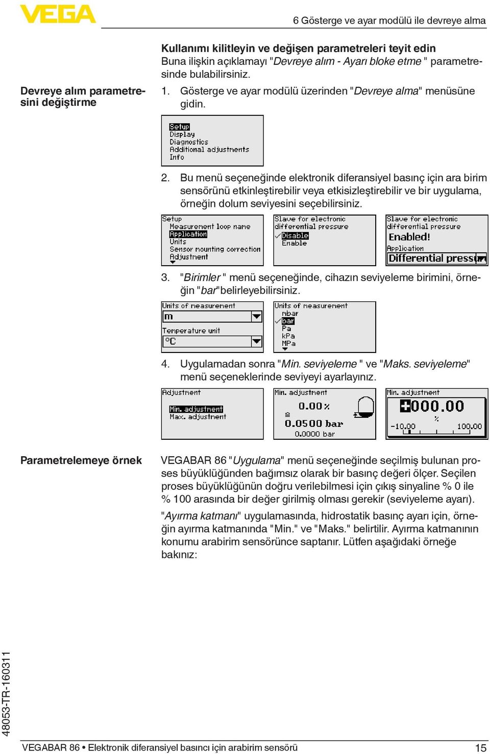 Bu menü seçeneğinde elektronik diferansiyel basınç için ara birim sensörünü etkinleştirebilir veya etkisizleştirebilir ve bir uygulama, örneğin dolum seviyesini seçebilirsiniz. 3.