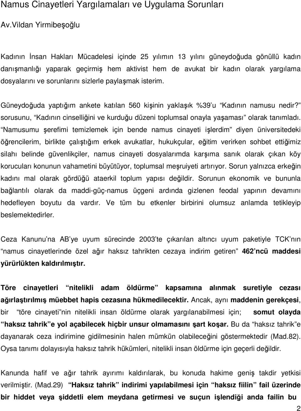 dosyalarını ve sorunlarını sizlerle paylaşmak isterim. Güneydoğuda yaptığım ankete katılan 560 kişinin yaklaşık %39 u Kadının namusu nedir?