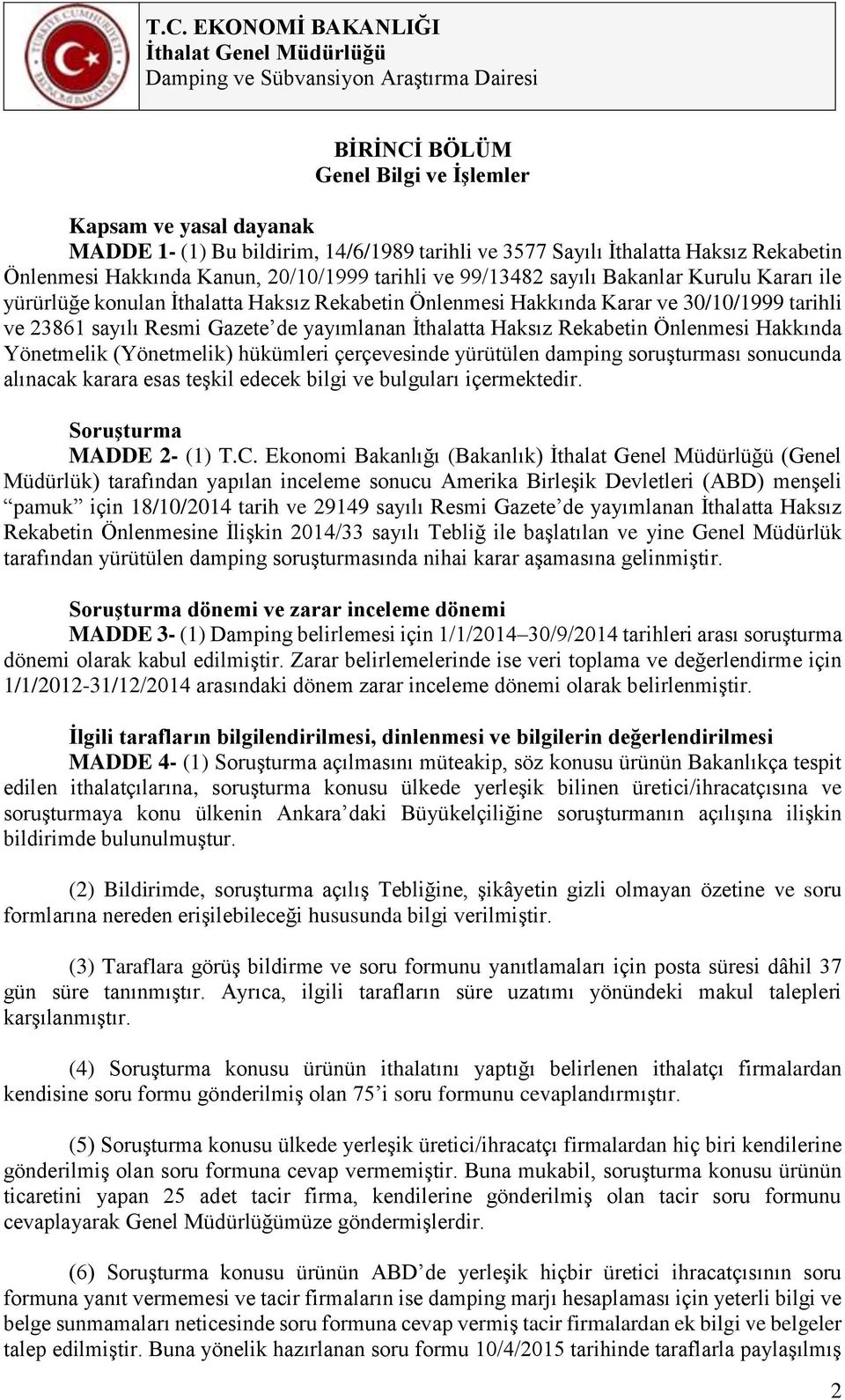 Rekabetin Önlenmesi Hakkında Yönetmelik (Yönetmelik) hükümleri çerçevesinde yürütülen damping soruşturması sonucunda alınacak karara esas teşkil edecek bilgi ve bulguları içermektedir.