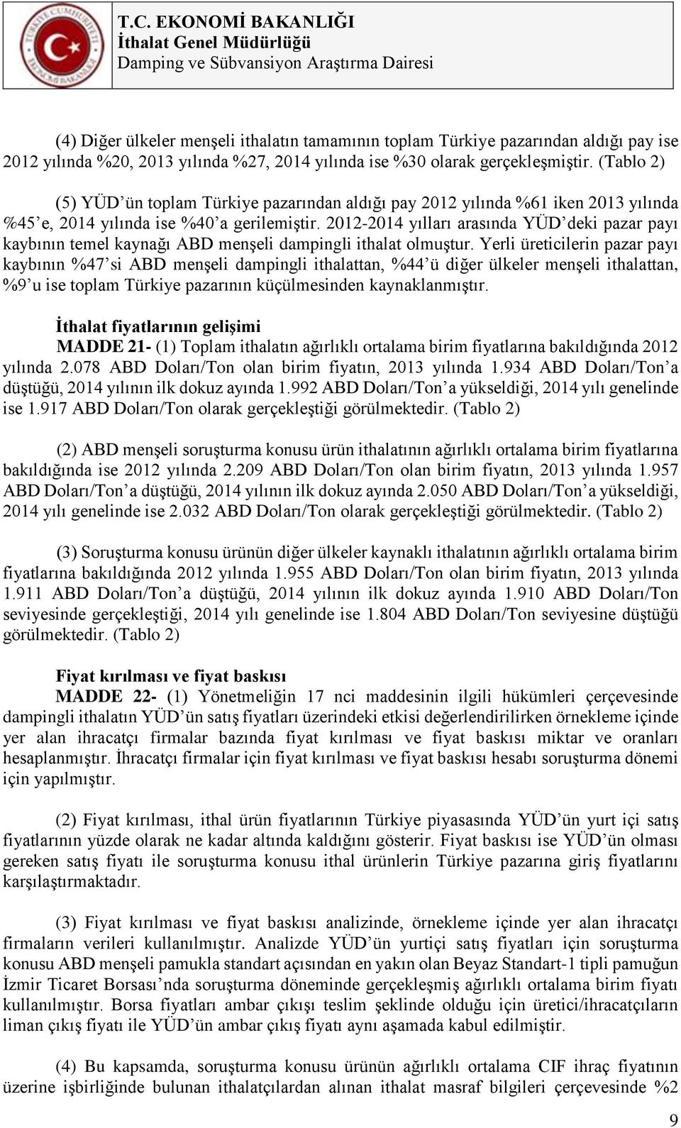 2012-2014 yılları arasında YÜD deki pazar payı kaybının temel kaynağı ABD menşeli dampingli ithalat olmuştur.