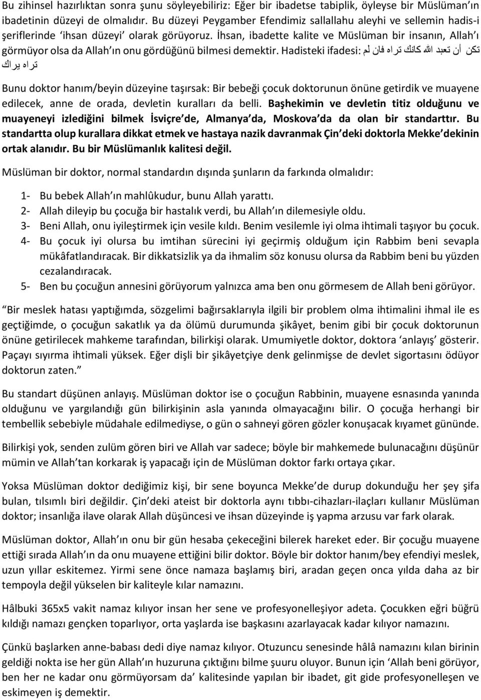 İhsan, ibadette kalite ve Müslüman bir insanın, Allah ı تكن أن تعبد هللا كانك تراه فان لم ifadesi: görmüyor olsa da Allah ın onu gördüğünü bilmesi demektir.