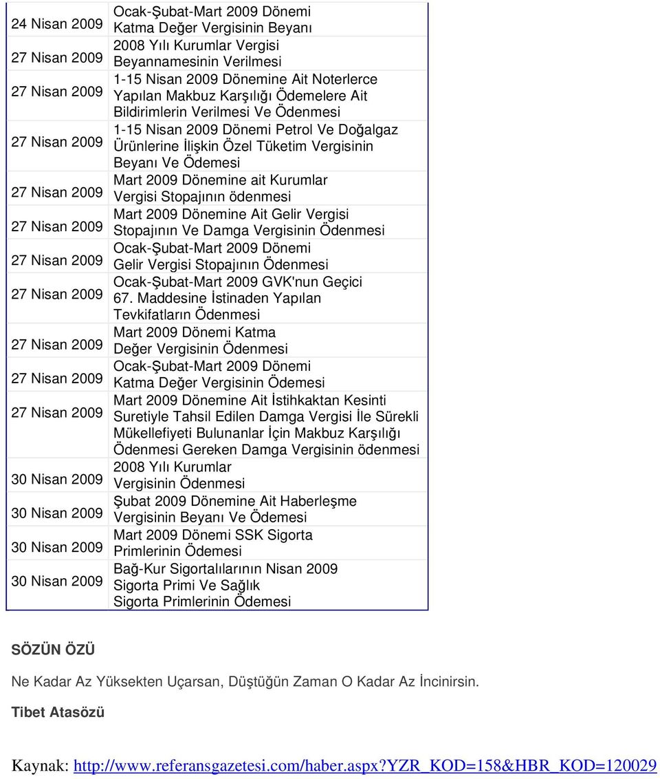 2009 Vergisi Stopajının ödenmesi Mart 2009 Dönemine Ait Gelir Vergisi 27 Nisan 2009 Stopajının Ve Damga Vergisinin Ödenmesi 27 Nisan 2009 Gelir Vergisi Stopajının Ödenmesi Ocak- ubat-mart 2009