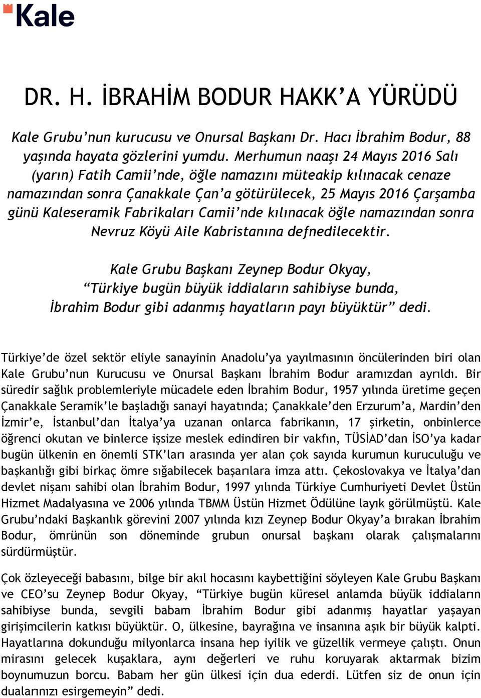 Camii nde kılınacak öğle namazından sonra Nevruz Köyü Aile Kabristanına defnedilecektir.