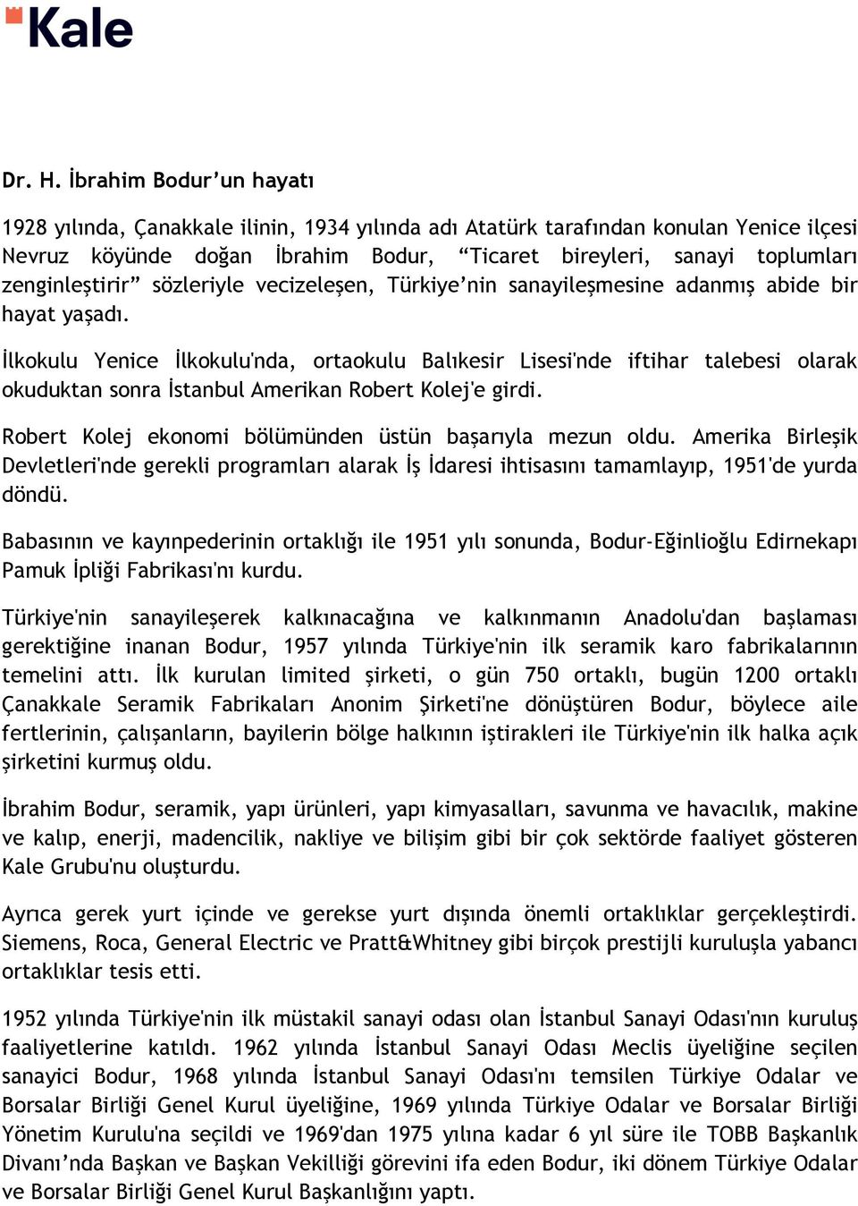 zenginleştirir sözleriyle vecizeleşen, Türkiye nin sanayileşmesine adanmış abide bir hayat yaşadı.