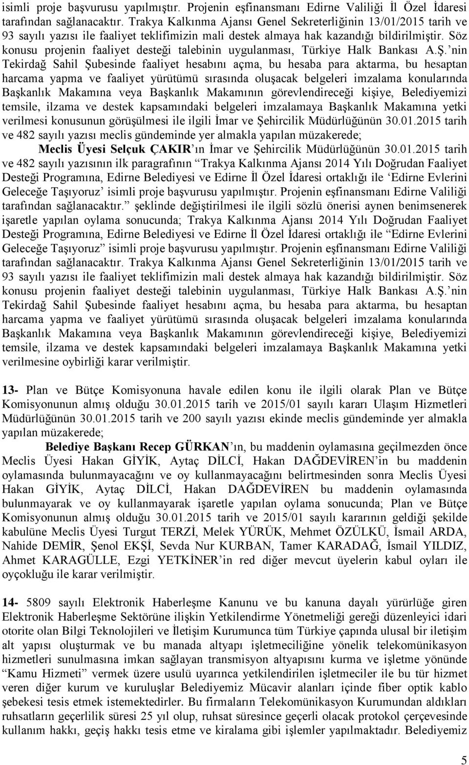 Söz konusu projenin faaliyet desteği talebinin uygulanması, Türkiye Halk Bankası A.ġ.