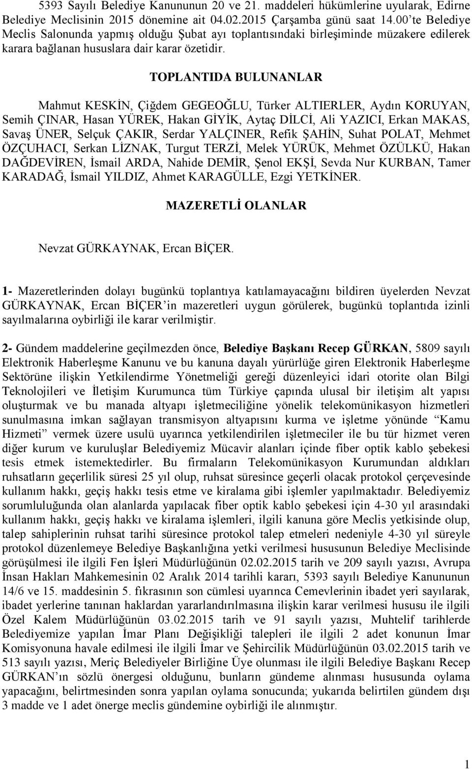 TOPLANTIDA BULUNANLAR Mahmut KESKĠN, Çiğdem GEGEOĞLU, Türker ALTIERLER, Aydın KORUYAN, Semih ÇINAR, Hasan YÜREK, Hakan GĠYĠK, Aytaç DĠLCĠ, Ali YAZICI, Erkan MAKAS, SavaĢ ÜNER, Selçuk ÇAKIR, Serdar