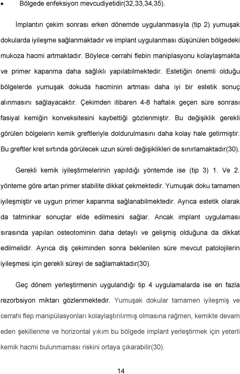 Böylece cerrahi flebin maniplasyonu kolaylaşmakta ve primer kapanma daha sağlıklı yapılabilmektedir.