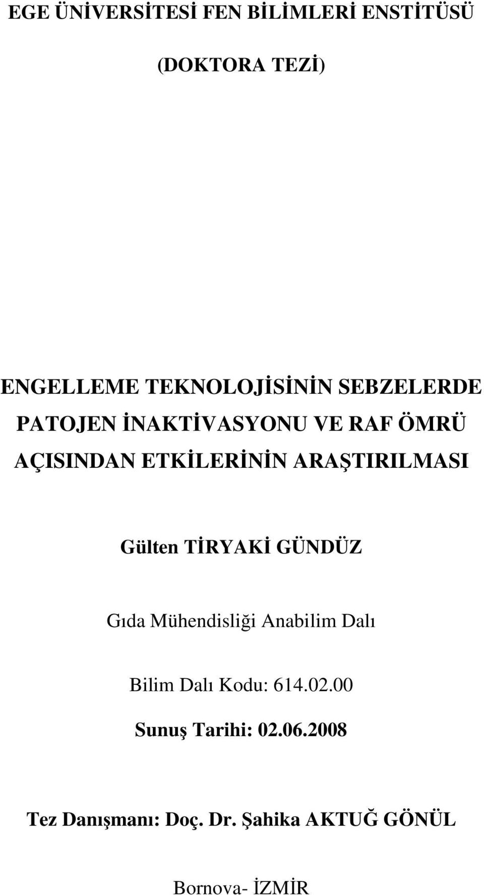 Gülten T RYAK GÜNDÜZ Gıda Mühendisli i Anabilim Dalı Bilim Dalı Kodu: 614.02.