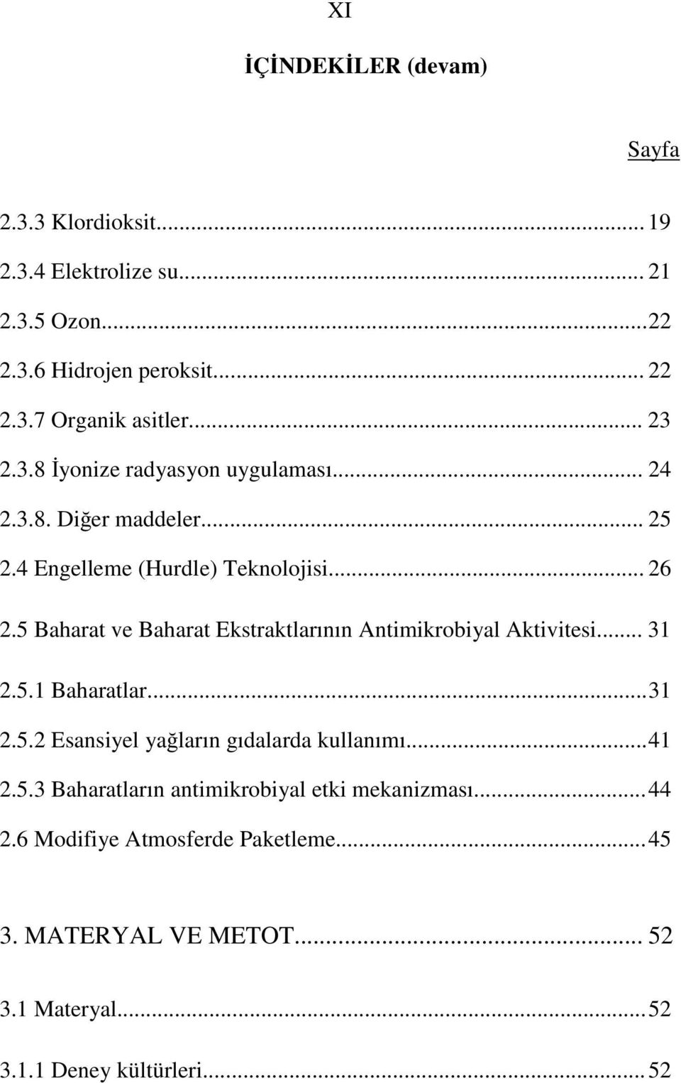 5 Baharat ve Baharat Ekstraktlarının Antimikrobiyal Aktivitesi... 31 2.5.1 Baharatlar... 31 2.5.2 Esansiyel ya ların gıdalarda kullanımı... 41 2.