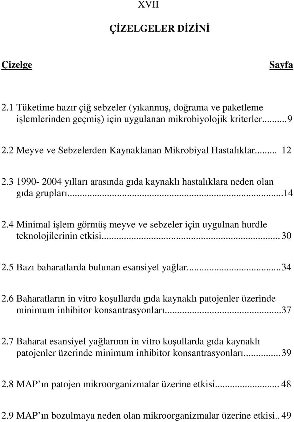 4 Minimal i lem görmü meyve ve sebzeler için uygulnan hurdle teknolojilerinin etkisi... 30 2.5 Bazı baharatlarda bulunan esansiyel ya lar... 34 2.