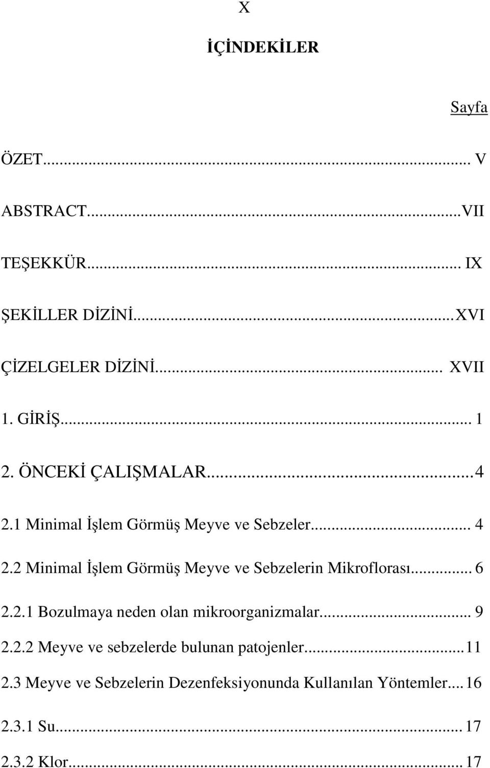 .. 6 2.2.1 Bozulmaya neden olan mikroorganizmalar... 9 2.2.2 Meyve ve sebzelerde bulunan patojenler... 11 2.