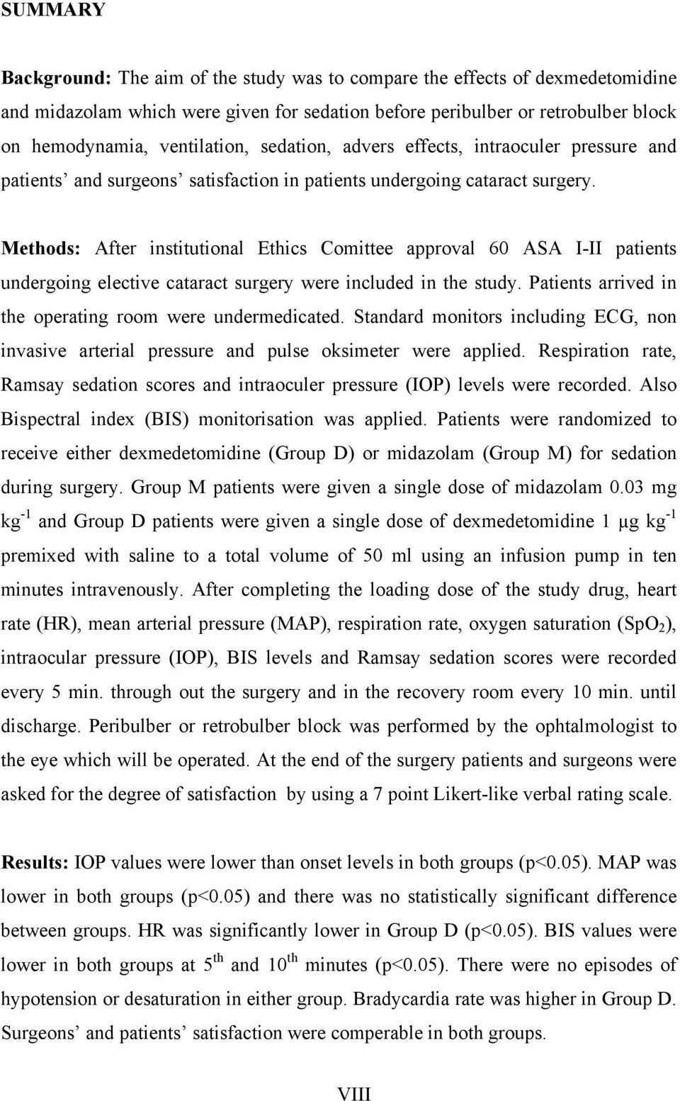 Methods: After institutional Ethics Comittee approval 60 ASA I-II patients undergoing elective cataract surgery were included in the study. Patients arrived in the operating room were undermedicated.