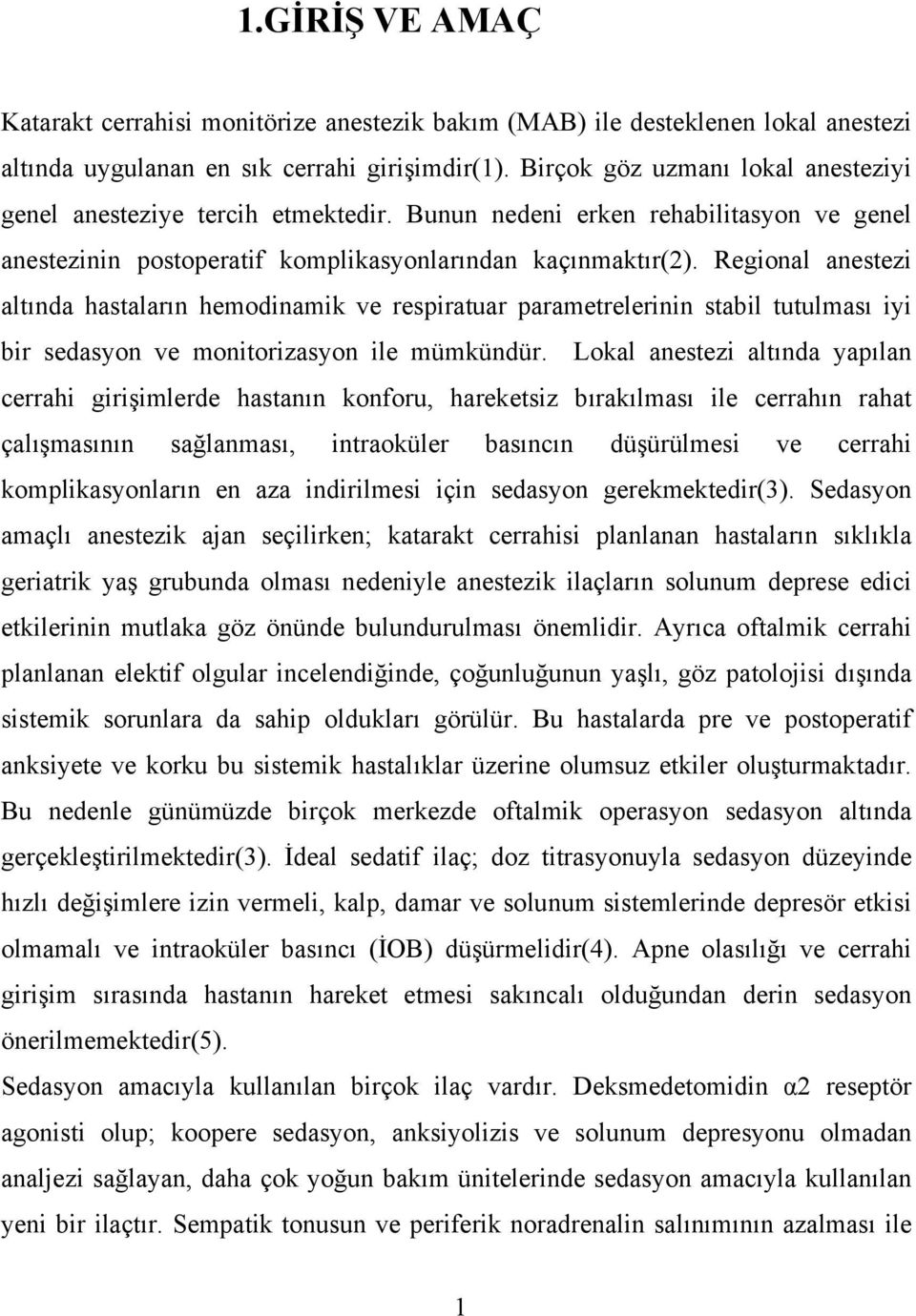 Regional anestezi altında hastaların hemodinamik ve respiratuar parametrelerinin stabil tutulması iyi bir sedasyon ve monitorizasyon ile mümkündür.