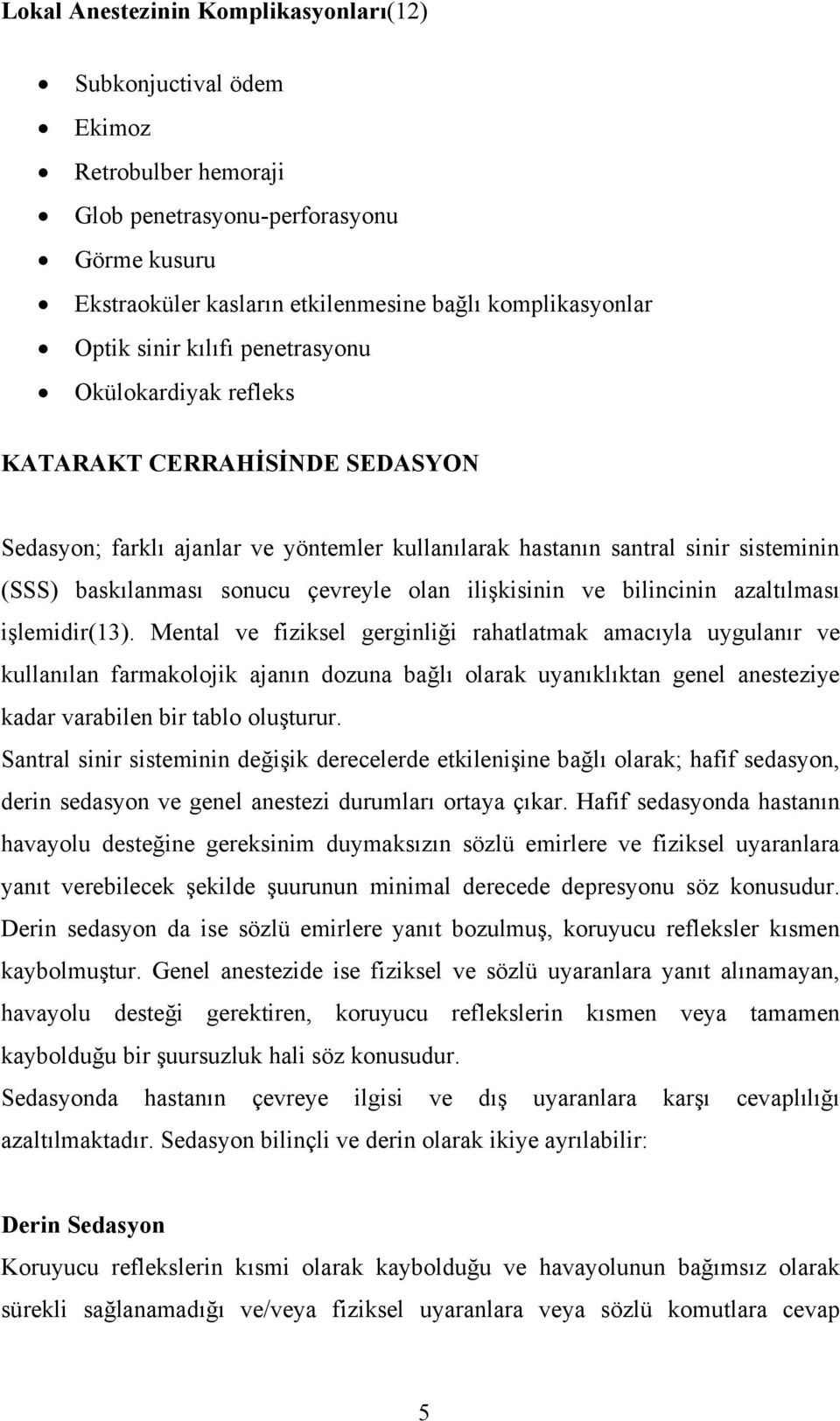 olan ilişkisinin ve bilincinin azaltılması işlemidir(13).