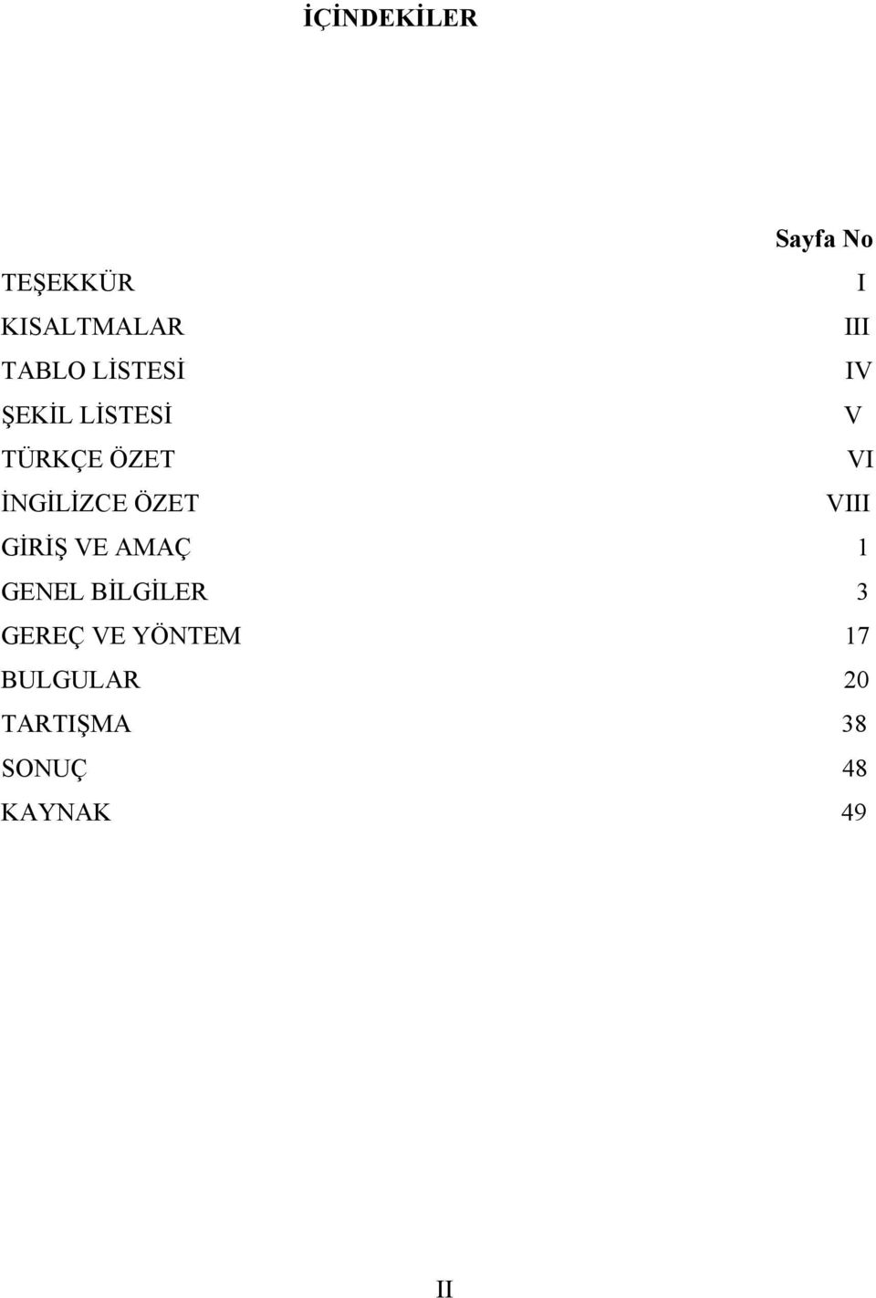 ÖZET VIII GİRİŞ VE AMAÇ 1 GENEL BİLGİLER 3 GEREÇ VE