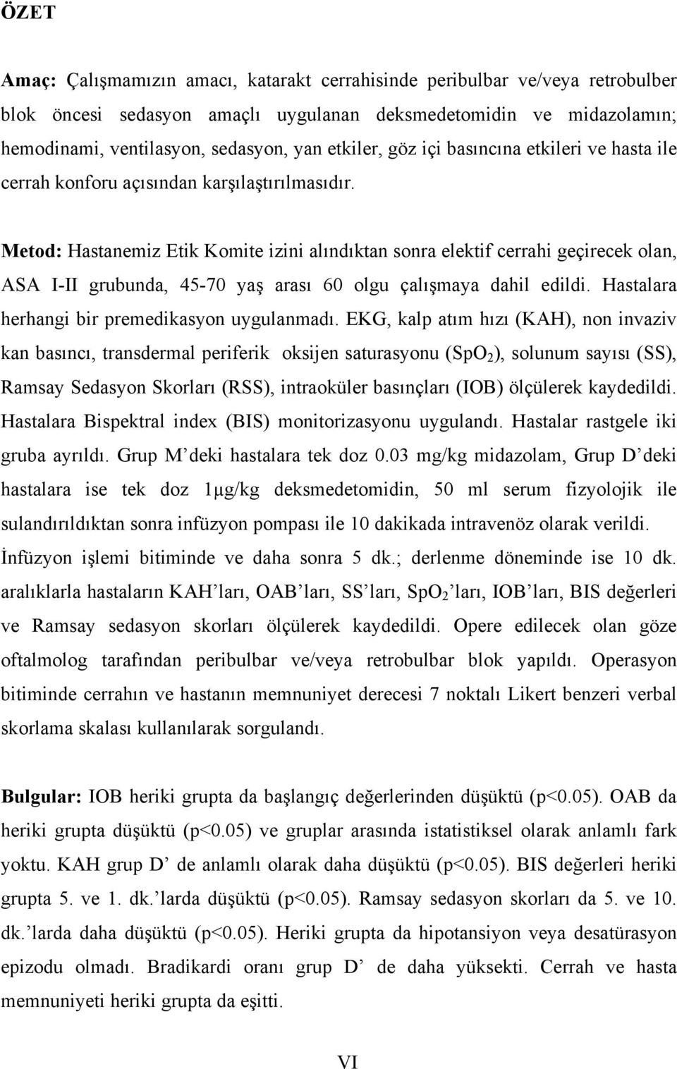 Metod: Hastanemiz Etik Komite izini alındıktan sonra elektif cerrahi geçirecek olan, ASA I-II grubunda, 45-70 yaş arası 60 olgu çalışmaya dahil edildi.