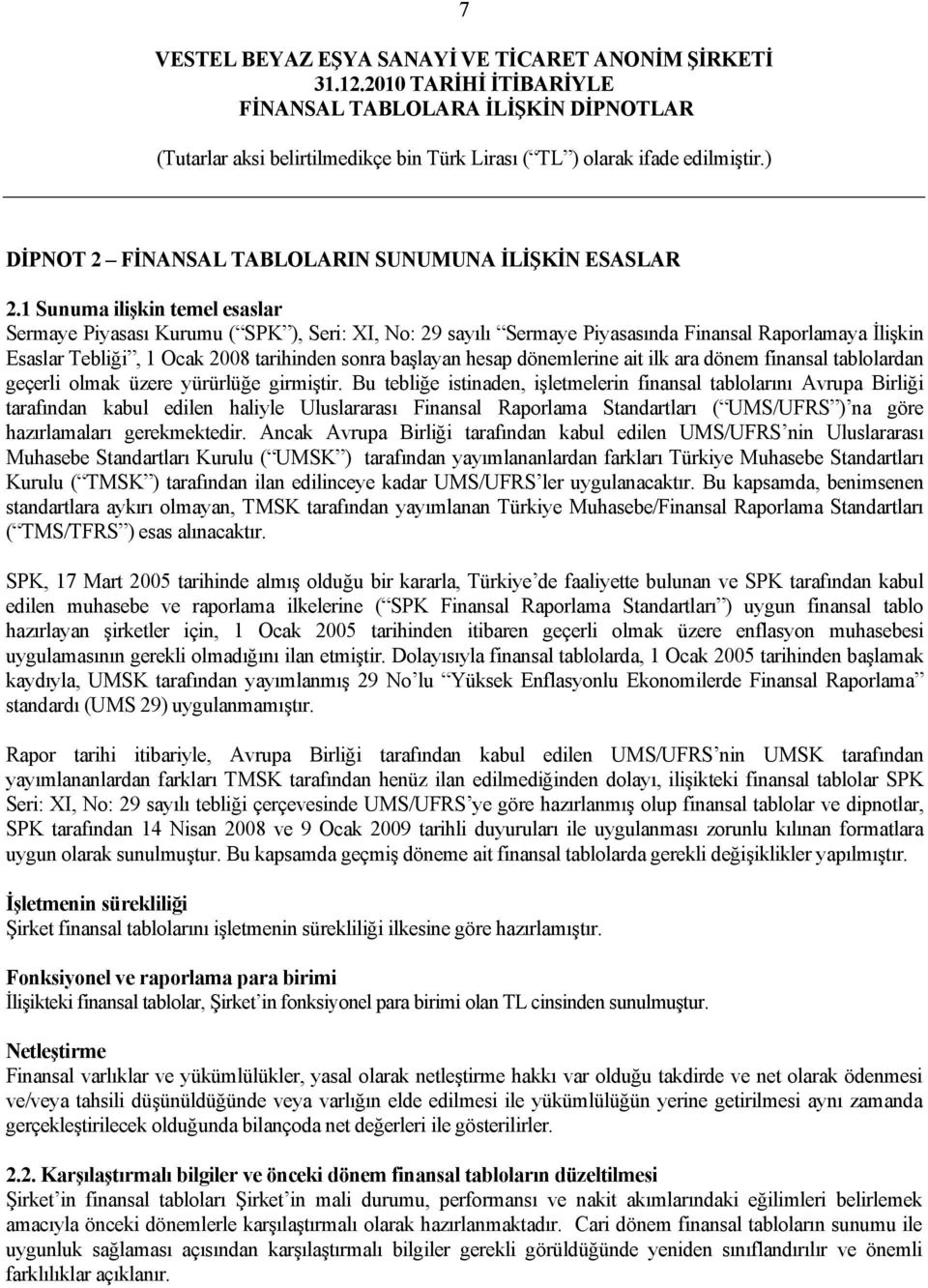 dönemlerine ait ilk ara dönem finansal tablolardan geçerli olmak üzere yürürlüğe girmiştir.