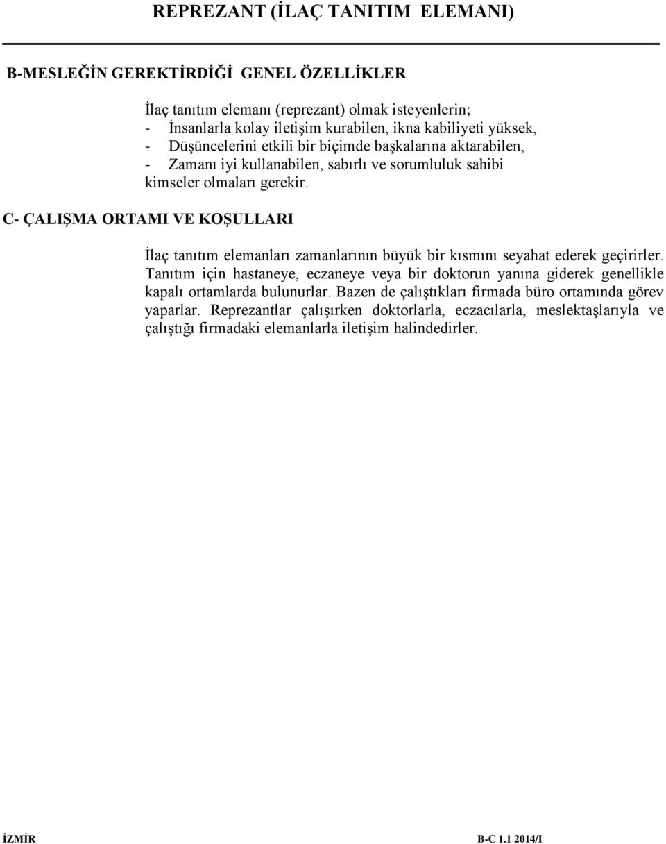 C- ÇALIŞMA ORTAMI VE KOŞULLARI İlaç tanıtım elemanları zamanlarının büyük bir kısmını seyahat ederek geçirirler.