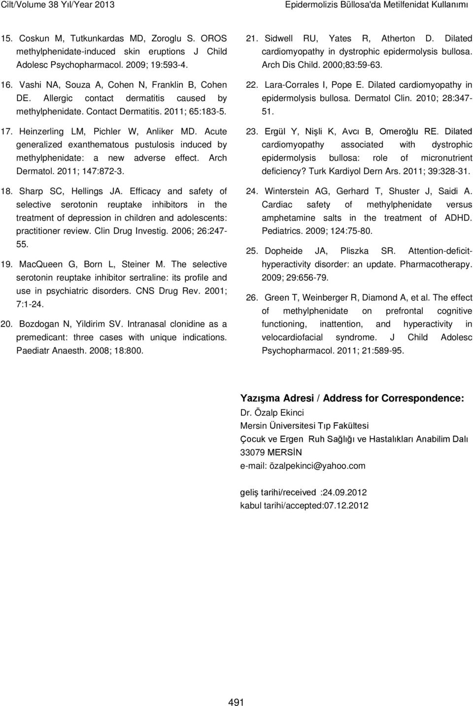 Heinzerling LM, Pichler W, Anliker MD. Acute generalized exanthematous pustulosis induced by methylphenidate: a new adverse effect. Arch Dermatol. 2011; 147:872-3. 18. Sharp SC, Hellings JA.