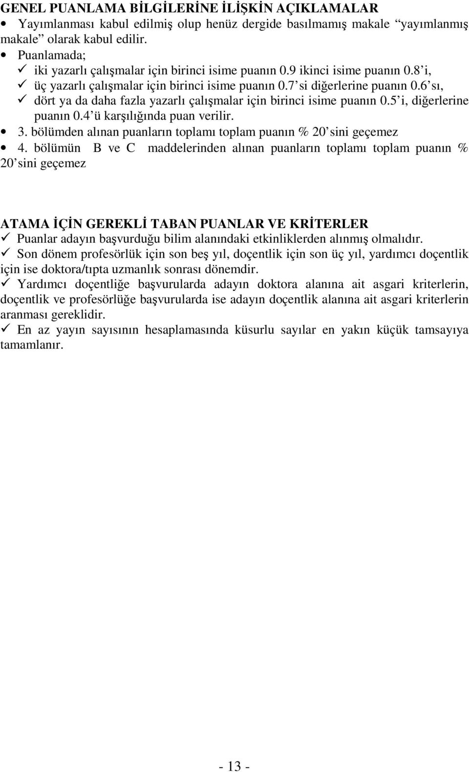 6 sı, dört ya da daha fazla yazarlı çalışmalar için birinci isime puanın 0. i, diğerlerine puanın 0.4 ü karşılığında puan verilir. 3.