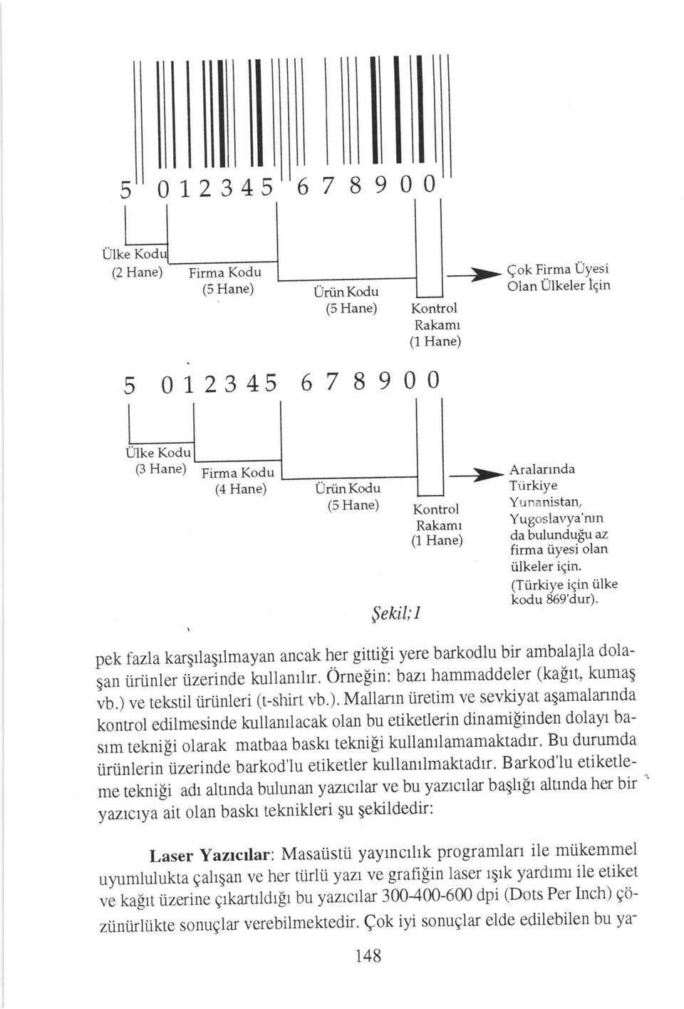 pek fazla kargrlaqrlmayan ancak her gittili yere balkodlu bir ambalajla dolaian tiriinler lzerinde kullanrll, Ornefiin: bazt hammaddeler (kagtt, kumag uu.) 