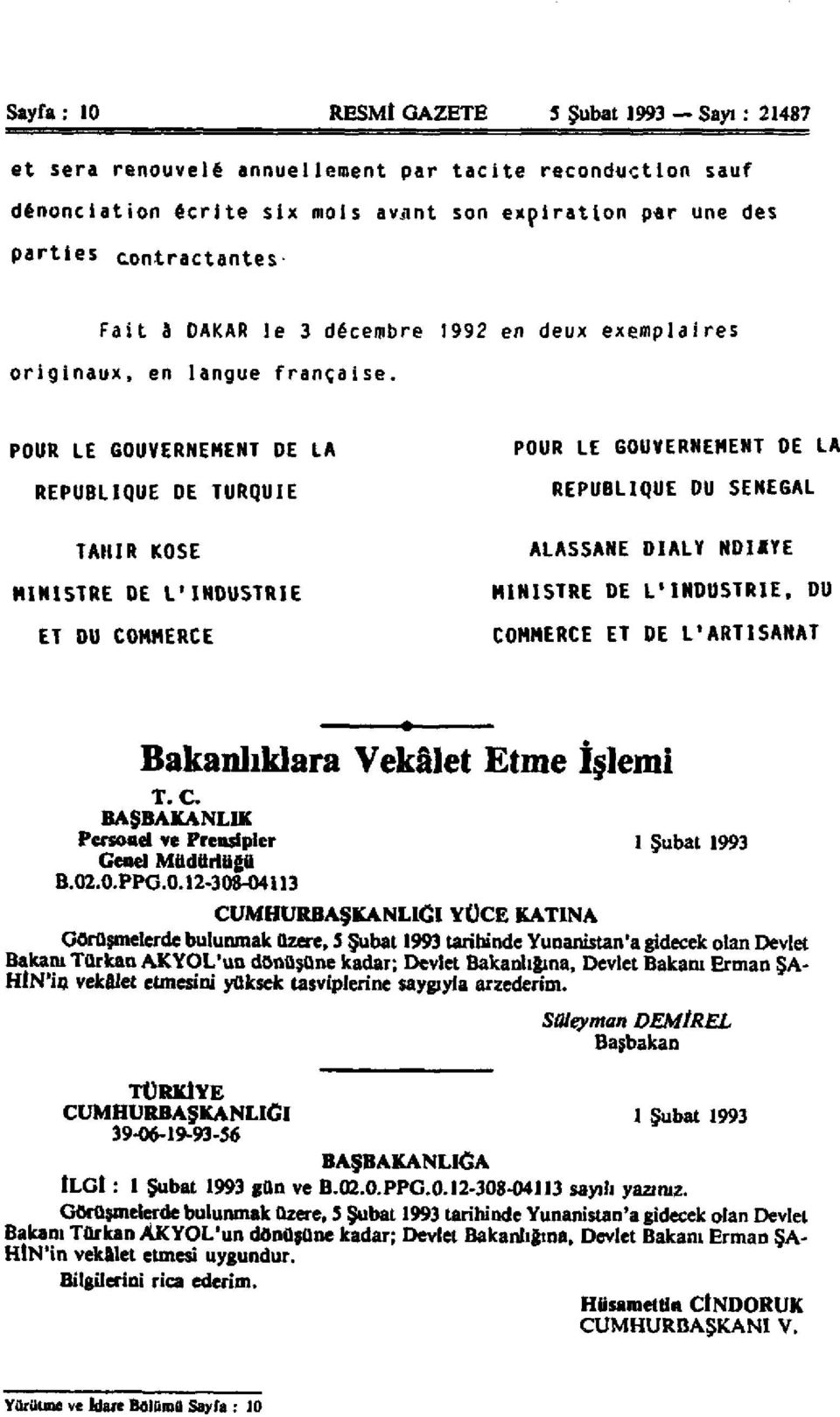 POUR LE GOUVERNEMENT DE LA REPUBLIQUE DE TURQUIE POUR LE GOUVERNEMENT DE LA REPUBLIQUE DU SENEGAL TAHIR KOSE ALASSANE DIALY NDIflYE MINISTRE DE L'INDUSTRIE ET DU COMMERCE MINISTRE DE L'INDUSTRIE, DU