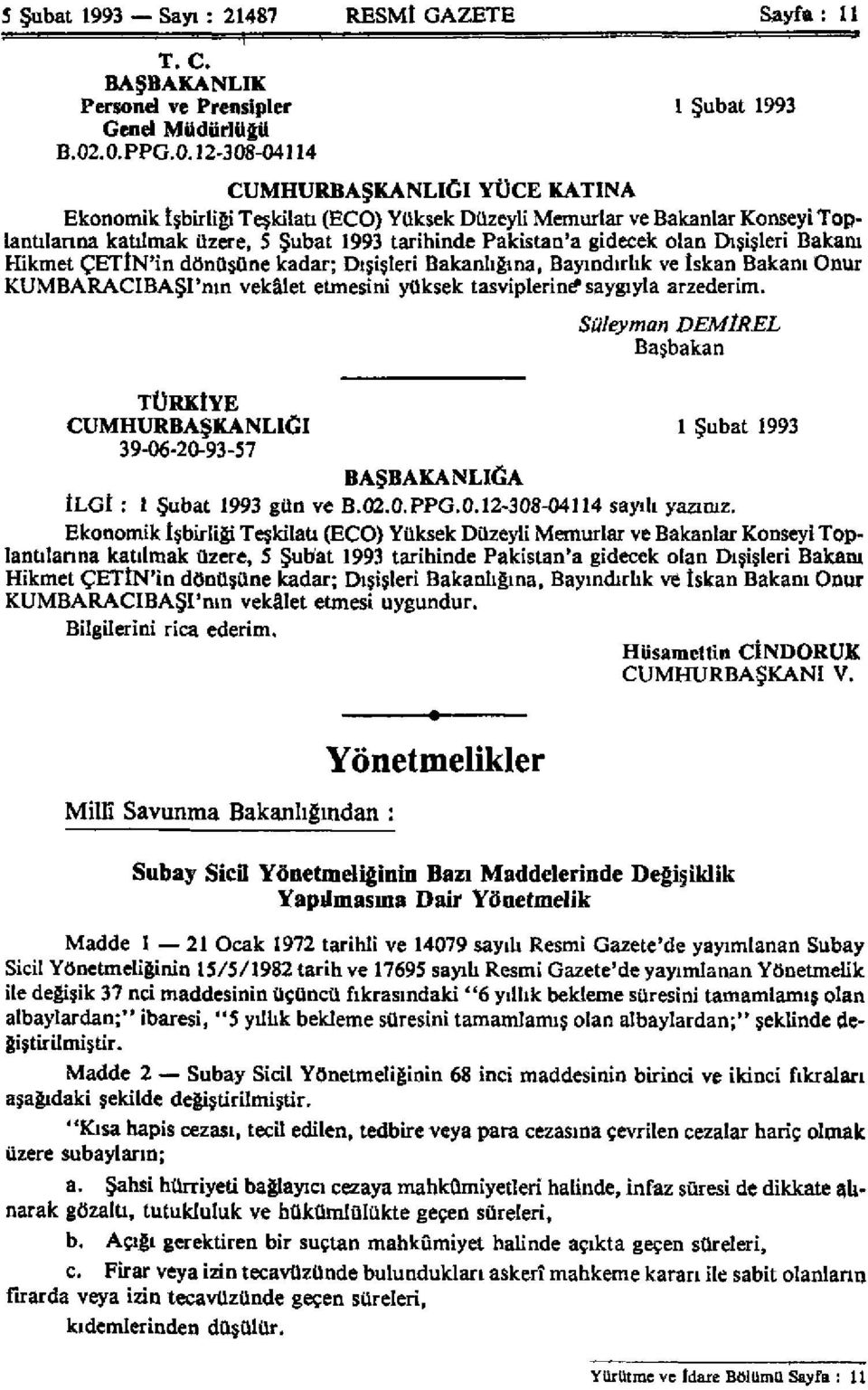 gidecek olan Dışişleri Bakanı Hikmet ÇETÎN'in dönüşüne kadar; Dışişleri Bakanlığına, Bayındırlık ve İskan Bakanı Onur KUMBARACIBAŞI'nın vekâlet etmesini yüksek tasviplerine saygıyla arzederim.