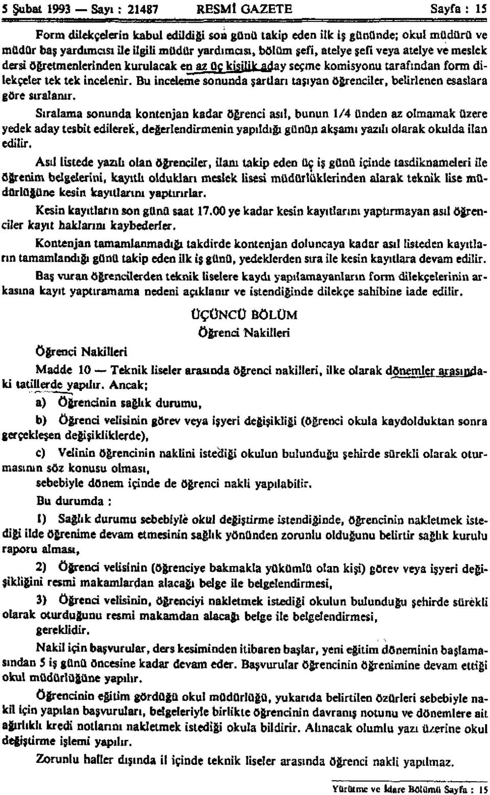 Bu inceleme sonunda şartları taşıyan öğrenciler, belirlenen esaslara göre sıralanır.