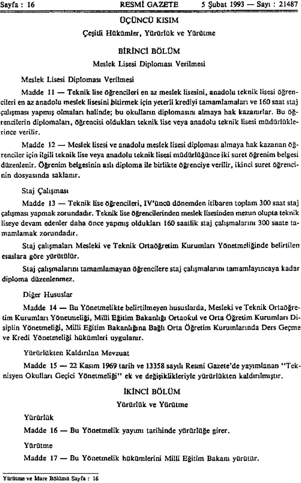 bu okulların diplomasını almaya hak kazanırlar. Bu öğrencilerin diplomaları, öğrencisi olduktan teknik lise veya anadolu teknik lisesi müdürlüklerince verilir.