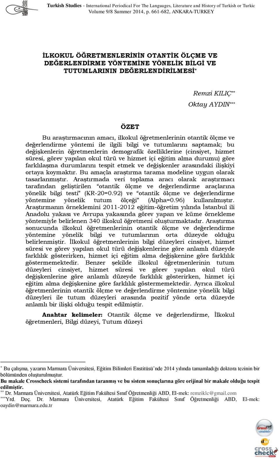 ilkokul öğretmenlerinin otantik ölçme ve değerlendirme yöntemi ile ilgili bilgi ve tutumlarını saptamak; bu değişkenlerin öğretmenlerin demografik özelliklerine (cinsiyet, hizmet süresi, görev