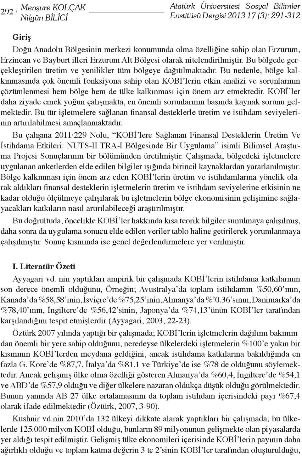 Bu nedenle, bölge kalkınmasında çok önemli fonksiyona sahip olan KOBİ lerin etkin analizi ve sorunlarının çözümlenmesi hem bölge hem de ülke kalkınması için önem arz etmektedir.