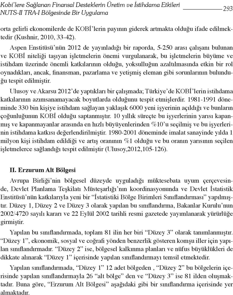 Aspen Enstitüsü nün 2012 de yayınladığı bir raporda, 5-250 arası çalışanı bulunan ve KOBİ niteliği taşıyan işletmelerin önemi vurgulanarak, bu işletmelerin büyüme ve istihdam üzerinde önemli