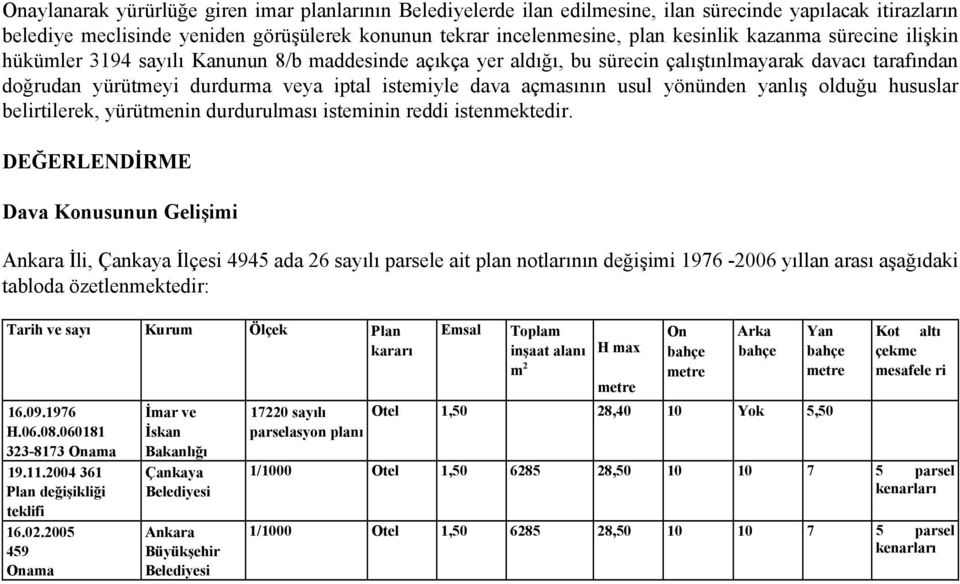 usul yönünden yanlış olduğu hususlar belirtilerek, yürütmenin durdurulması isteminin reddi istenmektedir.