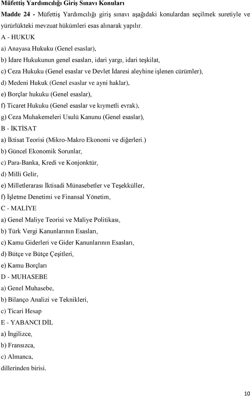 Hukuk (Genel esaslar ve ayni haklar), e) Borçlar hukuku (Genel esaslar), f) Ticaret Hukuku (Genel esaslar ve kıymetli evrak), g) Ceza Muhakemeleri Usulü Kanunu (Genel esaslar), B - İKTİSAT a) İktisat