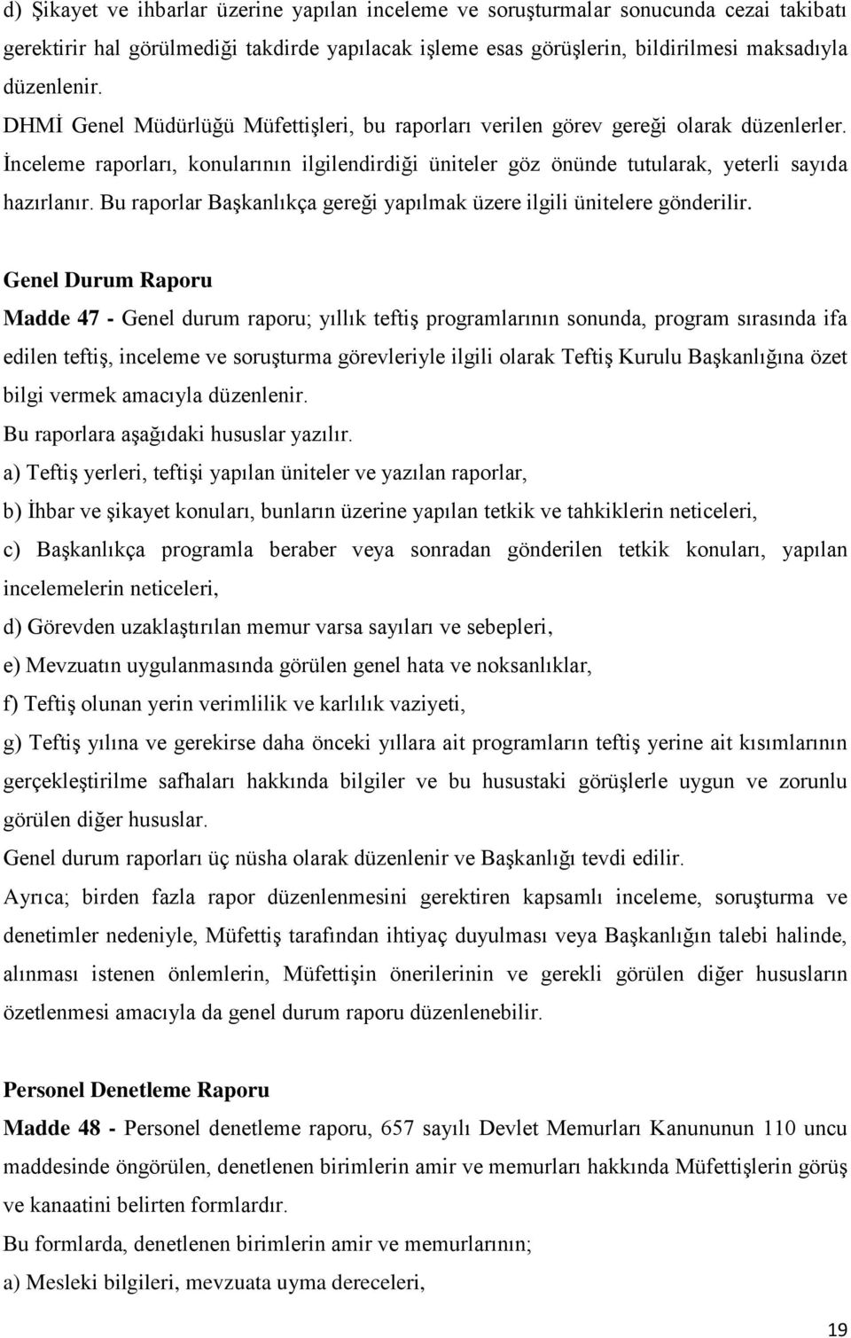 Bu raporlar Başkanlıkça gereği yapılmak üzere ilgili ünitelere gönderilir.