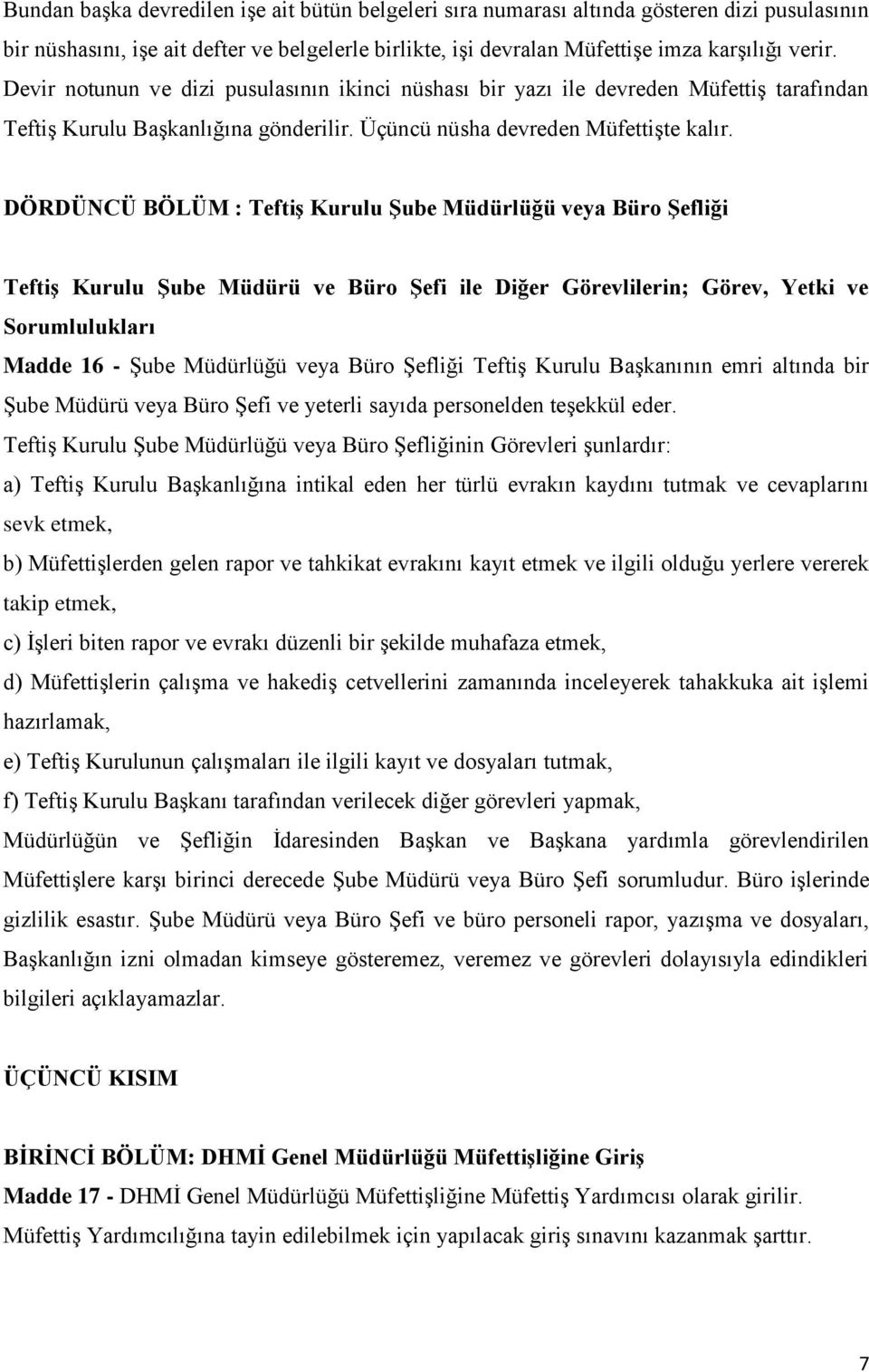 DÖRDÜNCÜ BÖLÜM : Teftiş Kurulu Şube Müdürlüğü veya Büro Şefliği Teftiş Kurulu Şube Müdürü ve Büro Şefi ile Diğer Görevlilerin; Görev, Yetki ve Sorumlulukları Madde 16 - Şube Müdürlüğü veya Büro