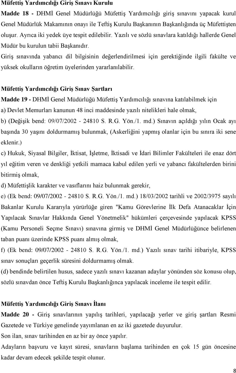 Giriş sınavında yabancı dil bilgisinin değerlendirilmesi için gerektiğinde ilgili fakülte ve yüksek okulların öğretim üyelerinden yararlanılabilir.