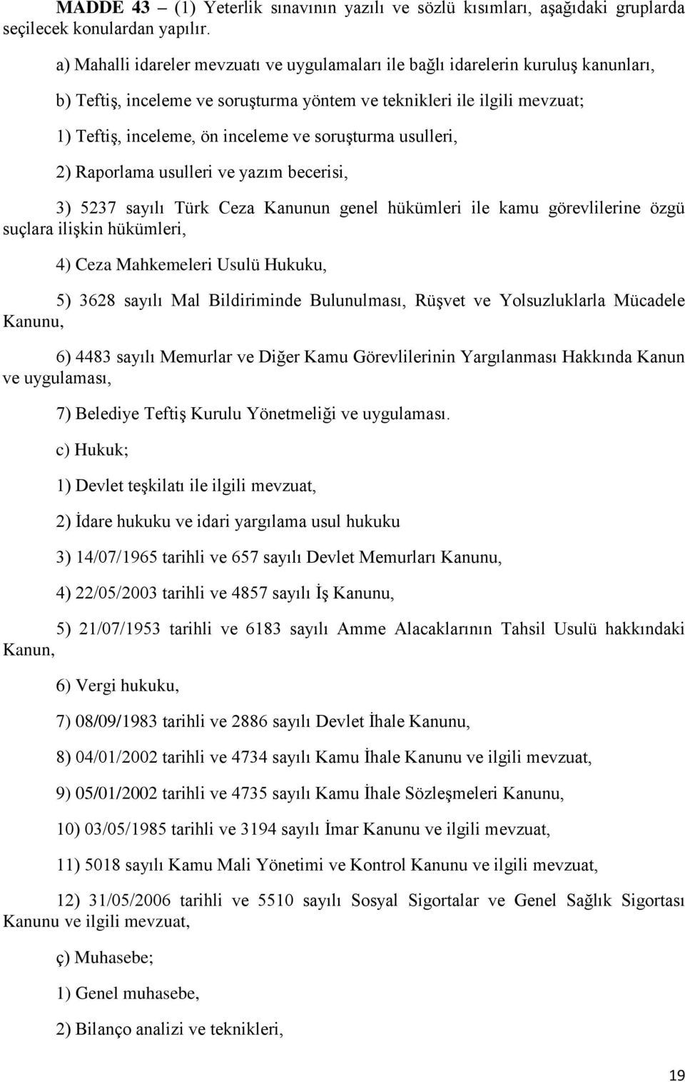 soruşturma usulleri, 2) Raporlama usulleri ve yazım becerisi, 3) 5237 sayılı Türk Ceza Kanunun genel hükümleri ile kamu görevlilerine özgü suçlara ilişkin hükümleri, 4) Ceza Mahkemeleri Usulü Hukuku,