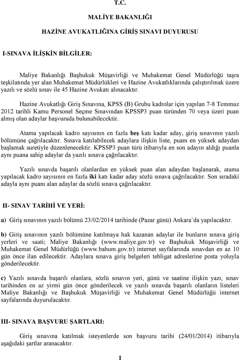 Hazine Avukatlığı Giriş Sınavına, KPSS (B) Grubu kadrolar için yapılan 7-8 Temmuz 2012 tarihli Kamu Personel Seçme Sınavından KPSSP3 puan türünden 70 veya üzeri puan almış olan adaylar başvuruda