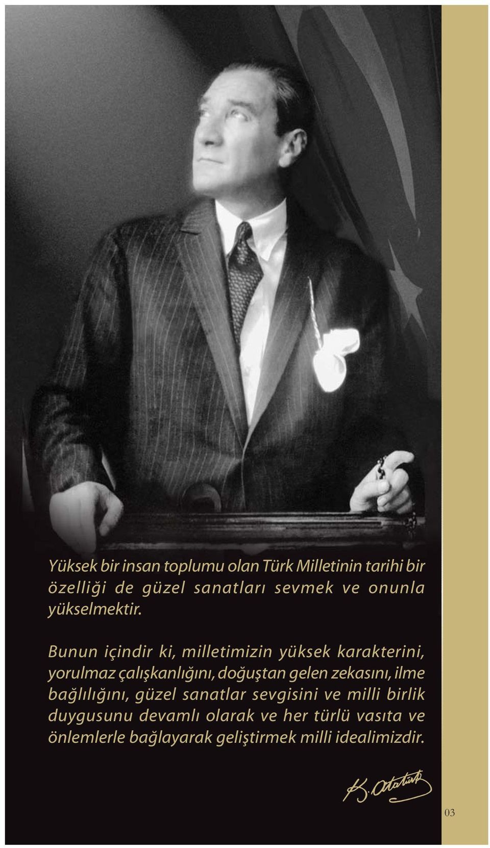 Bunun içindir ki, milletimizin yüksek karakterini, yorulmaz çalýþkanlýðýný, doðuþtan gelen