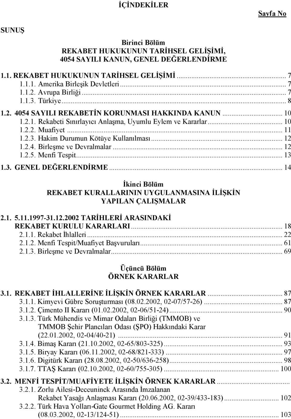 2.3. Hakim Durumun Kötüye Kullanılması... 12 1.2.4. Birleşme ve Devralmalar... 12 1.2.5. Menfi Tespit... 13 1.3. GENEL DEĞERLENDİRME.