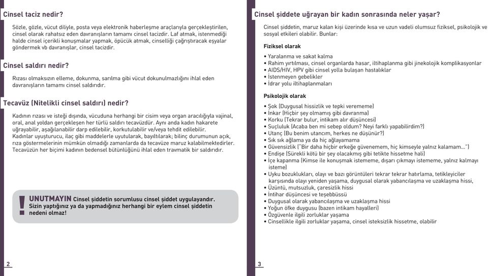 Rızası olmaksızın elleme, dokunma, sarılma gibi vücut dokunulmazlığını ihlal eden davranışların tamamı cinsel saldırıdır. Tecavüz (Nitelikli cinsel saldırı) nedir?