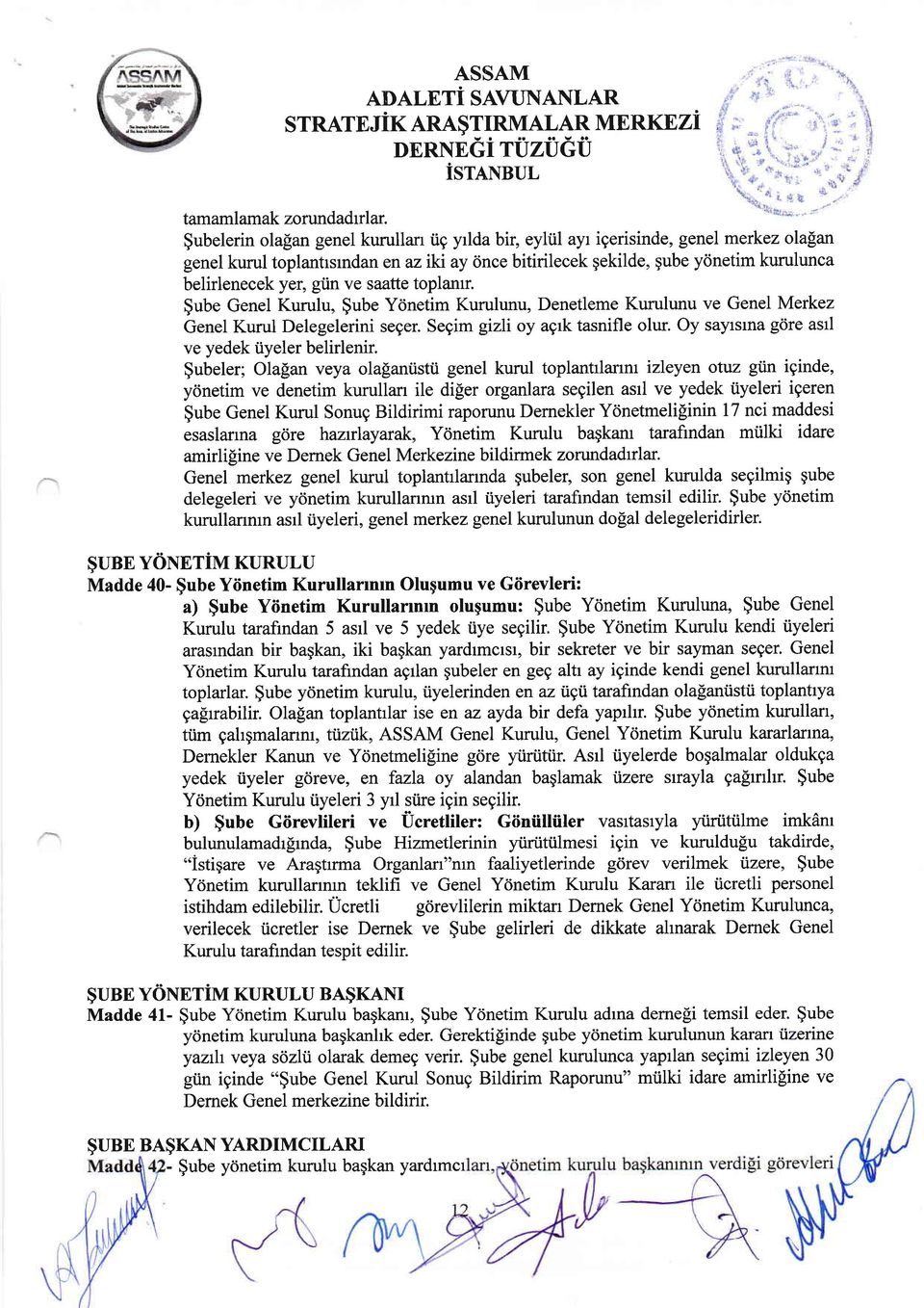 ve saatte toplamr. $ube Genel Kurulu, $ube Ydnetim Kurulunu, Denetleme Kurulunu ve Genel Merkez Genel Kurul Delegelerini seger. Segim gizli oy agrk tasnifle olur.