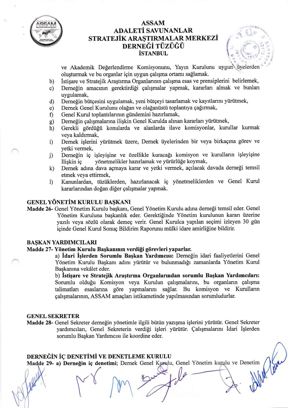 uygulamak, yeni biitgeyi tasarlamak ve kayrtlarrnt yiiriitmek, e) Dernek Genel Kurulunu olalan ve olalaniistii toplantrya galrrmak, D Genel Kurul toplantrlarrnrn giindemini hazrrlamak, g) Dernelin