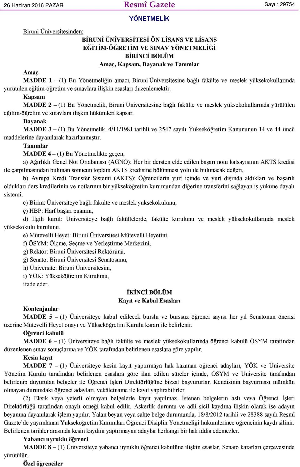 Kapsam MADDE 2 (1) Bu Yönetmelik, Biruni Üniversitesine bağlı fakülte ve meslek yüksekokullarında yürütülen eğitim-öğretim ve sınavlara ilişkin hükümleri kapsar.