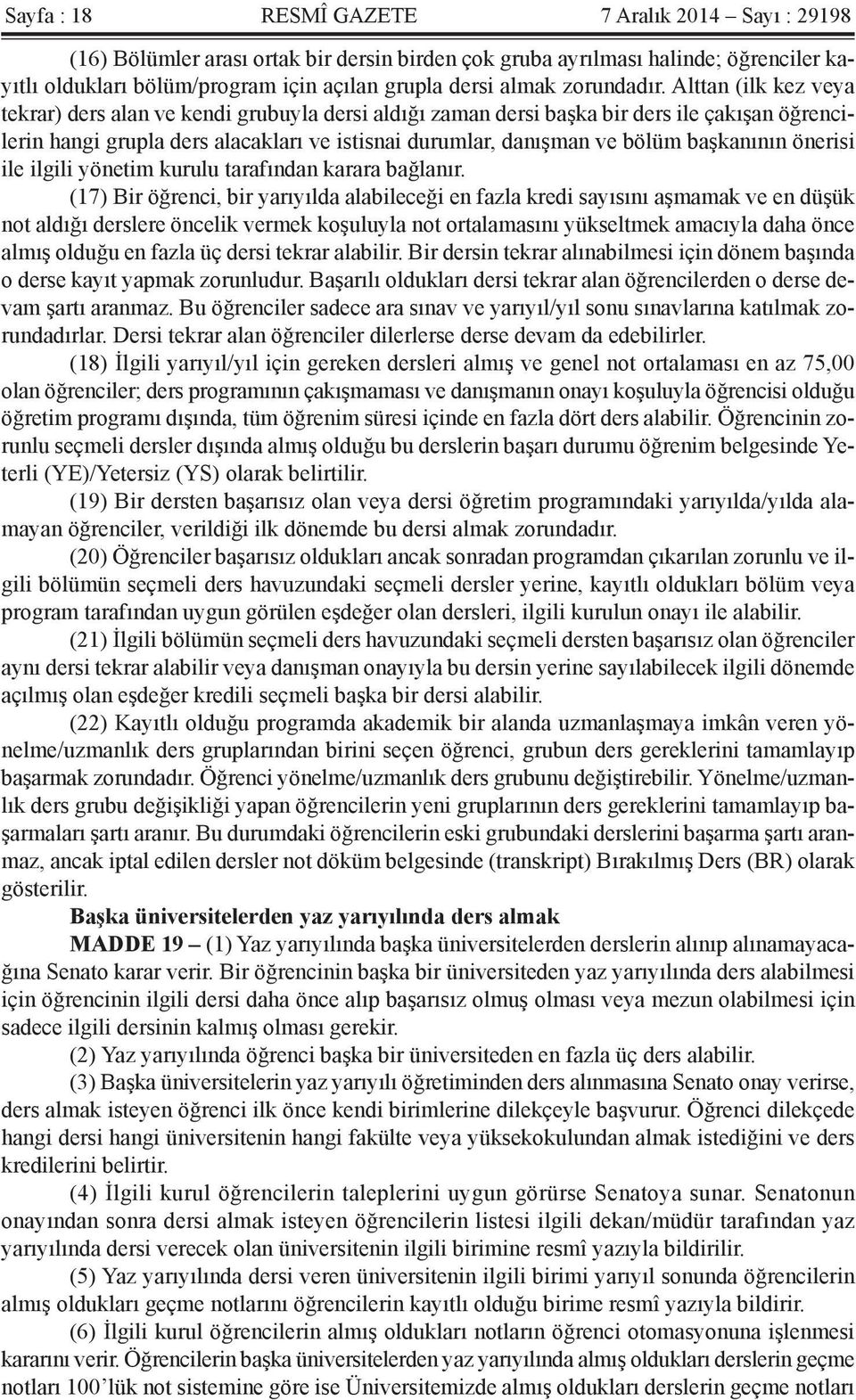 Alttan (ilk kez veya tekrar) ders alan ve kendi grubuyla dersi aldığı zaman dersi başka bir ders ile çakışan öğrencilerin hangi grupla ders alacakları ve istisnai durumlar, danışman ve bölüm